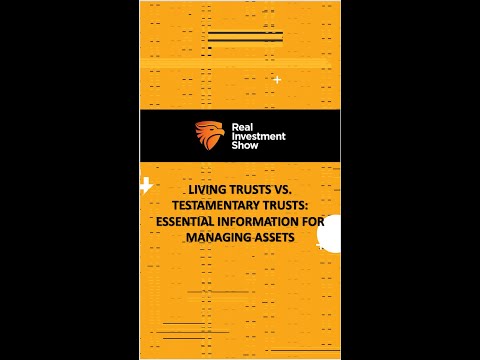 Living Trusts vs. Testamentary Trusts: Essential Information for Managing Assets