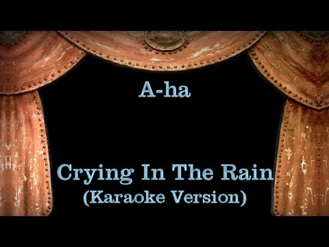 A-ha – Crying In The Rain – Lyrics (Karaoke Version)