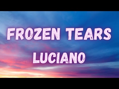 Luciano - Frozen Tears (lyrics)