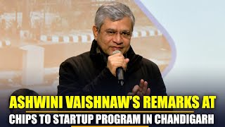 LIVE: Union Minister Ashwini Vaishnaw’s remarks at  Chips to Startup Program in Chandigarh