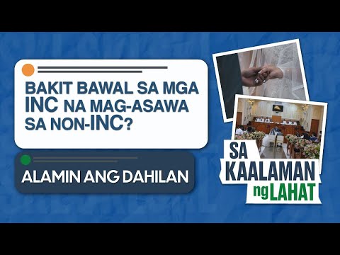 Bakit Bawal Sa Mga INC Na Mag-asawa Sa Non-INC? | Sa Kaalaman Ng Lahat