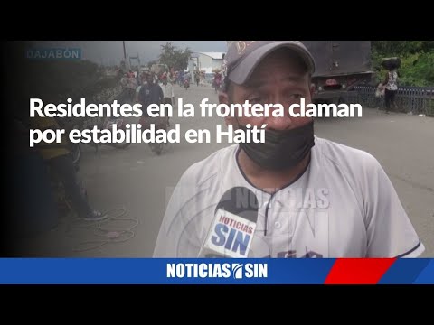 Residentes en la frontera claman por medidas para lograr estabilidad en Haití.