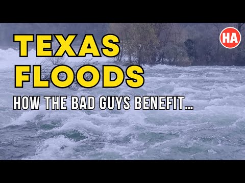 TX FLOODS - HOW the BAD GUYS BENEFIT!!