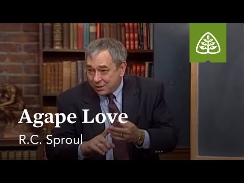 Agape Love: Loved by God with R.C. Sproul