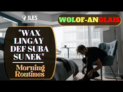 L16 – WAX LINGAY DEF SUBA SU NE CI ANGALE – Morning Routines in English and WOLOF, Jang Anglais