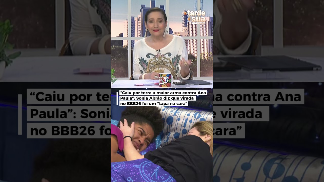 “Caiu por terra a maior arma contra Ana Paula”: Sonia Abrão diz que virada no BBB26 foi um “tapa”