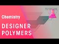 Understanding Polymers and Designer Polymers