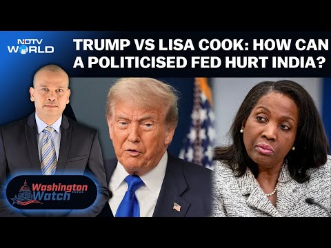 Trump Vs Lisa Cook: How Can A Politicised Federal Reserve System Hurt India? | Washington Watch