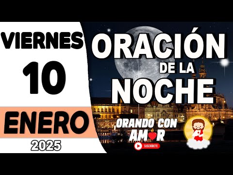 Oración de la Noche de hoy Viernes 10 de Enero de 2025