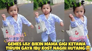 TETEH LILY BIKIN MAMA GIGI KETAWA LIAT LILY TIRUIN GAYA IBU KOST NAGIH HUTANG