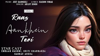 Raaz Aankhein Teri Lyrics | Raaz Reboot | Arijit, Jeet | Emraan, Kriti, Gaurav | Lyrics Jain