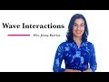 Wave Interactions and Properties