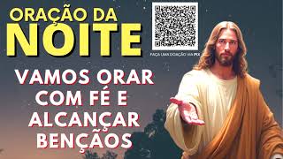 ORAÇÃO DA NOITE = VAMOS ORAR COM FÉ E ALCANÇAR BENÇÃOS