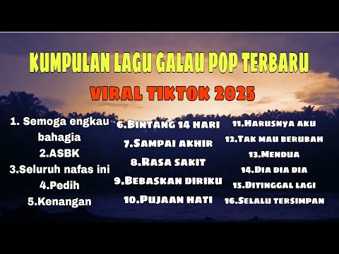 KUMPULAN LAGU GALAU POP TERBARU 2025 VIRAL TIKTOK