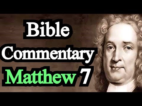 Commentary on The Book of Matthew ch 7 - Matthew Henry Bible Commentary