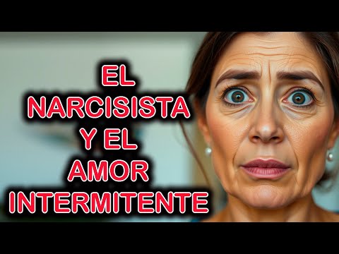 EL NARCISISTA APLICA EL AMOR INTERMITENTE
