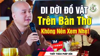 Di Dời Đồ Vật Trên Bàn Thờ Có Ảnh Hưởng Chuyện Làm Ăn Không? - Vấn Đáp Thầy Thích Pháp Hòa