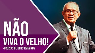 NÃO VIVA O VELHO - PR. GEZIEL GOMES