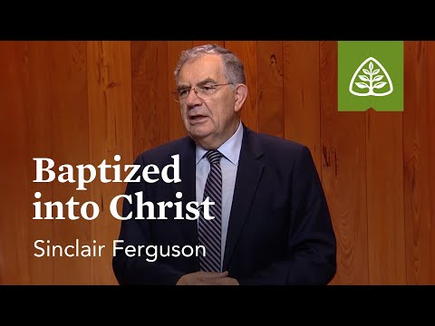 Baptized into Christ: Union with Christ with Sinclair Ferguson