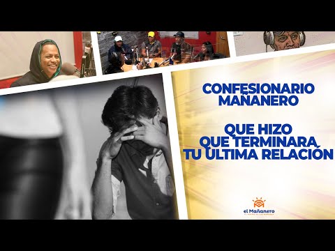 ¿QUE Hizo que terminara tu última Relación? - Confesionario Mañanero