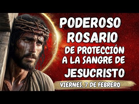 PODEROSO ROSARIO DE PROTECCIÓN A LA SANGRE DE JESUCRISTO. VIERNES, 7 DE FEBRERO. #rosary