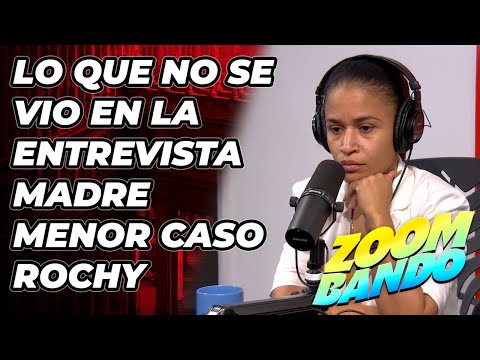 SE ARMO FEO!!! TODO LO QUE NO SE VIO EN LA ENTREVISTA MADRE MENOR ROCHY RD