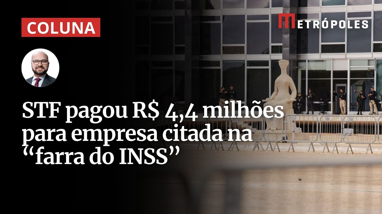 STF pagou R$ 44 milhões para empresa citada na farra do INSS