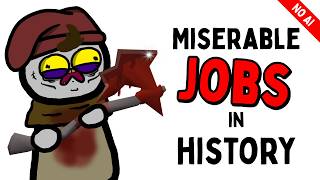 The Most Miserable Jobs in History [NO AI]