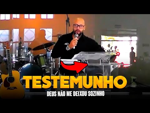 É DE ARREPIAR O TESTEMUNHO DESSE IRMÃO! DEUS NÃO ME DEIXOU SOZINHO