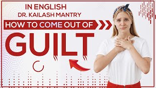 How To Come Out Of Guilt  (English) I Insights with Dr. Kailash Mantry