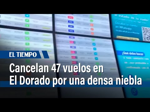 47 vuelos cancelados en El Dorado por niebla; aerolíneas ofrecen reprogramaciones | El Tiempo