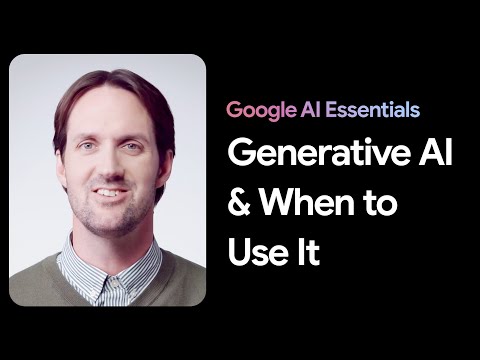 When To Use Generative AI | Google AI Essentials