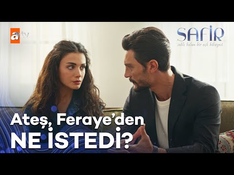Ateş'in Feraye'den ricası - Safir
