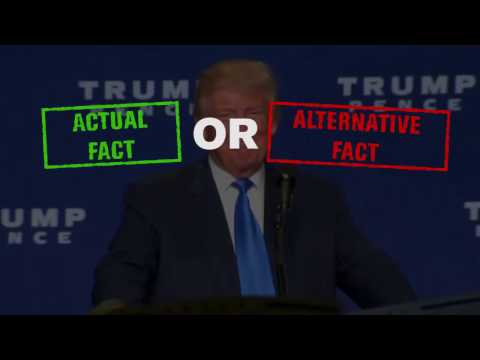 Actual Fact v. Alternative Fact: Trump Administration