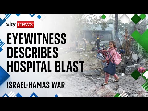 Israel-Hamas war: Eyewitness describes al Ahli hospital blast
