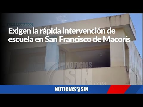 Exigen la rápida intervención de escuela en San Francisco de Macorís