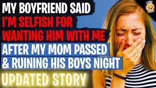 Boyfriend Said I'm Selfish For Wanting Him With Me After My Mom Passed & Ruining His Boys Night