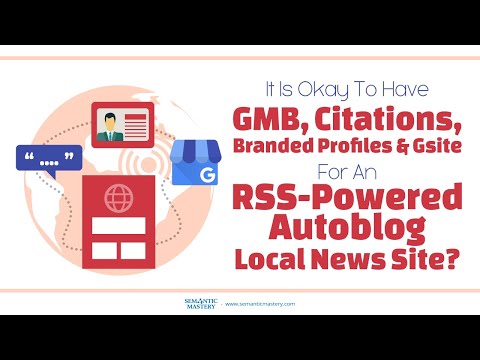 It Is Okay To Have GMB, Citations, Branded Profiles & Gsite For An RSS Powered Autoblog Local News S