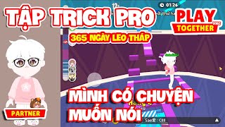 PLAY TOGETHER VNG | MÌNH TẬP TRICK PRO 365 NGÀY LEO THÁP - NGÀY 08