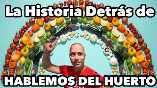 Hablemos del Huerto / La Historia 
