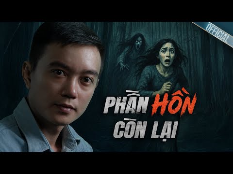 Truyện ma Nguyễn Huy kể : PHẦN HỒN CÒN LẠI - Nữ Quỷ Vùng Bảy Núi