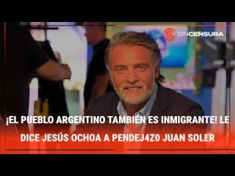 ¡EL PUEBLO ARGENTINO TAMBIÉN ES INMIGRANTE! Le dice #JesusOchoa a PΕNDΕJ4Z0 #JuanSoler