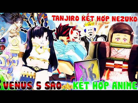 Roblox - ĐƯỢC TƯỚNG 5 SAO VENUS (ISHTAR) VÀ TANJIRO KẾT HỢP NEZUKO CỰC BÁ - All Star Tower Defense X