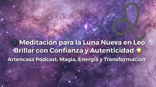 Meditación para la Luna Nueva en Leo 🌑  Brillar con Confianza y Autenticidad 🌟