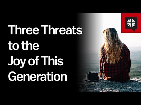 Three Threats to the Joy of This Generation // Ask Pastor John