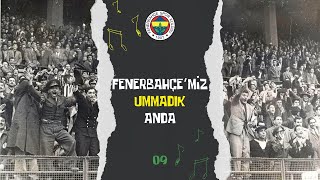 🎵 Fenerbahçe'miz Ummadık Anda - 09