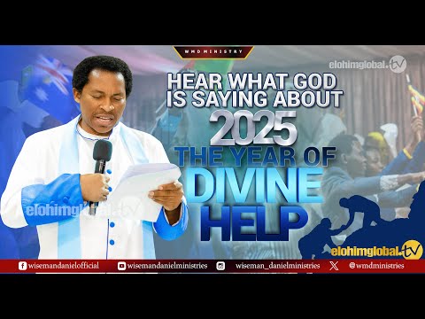 HEAR WHAT GOD IS SAYING ABOUT 2025, THE YEAR OF DIVINE HELP.