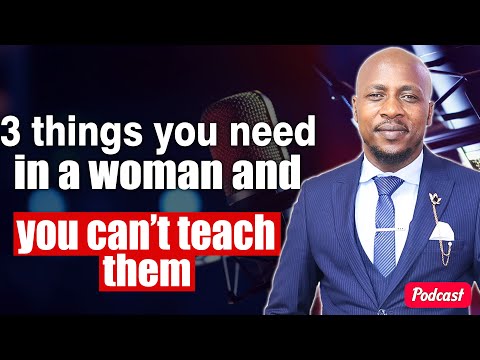 3 Things you need in a woman and you can't teach them