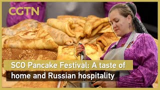 SCO Pancake Festival: A taste of home and Russian hospitality