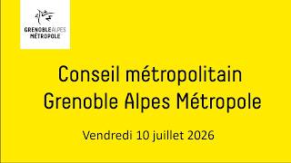 Partie 1 - Conseil métropolitain de Grenoble Alpes Métropole du vendredi 10 juillet 2026
